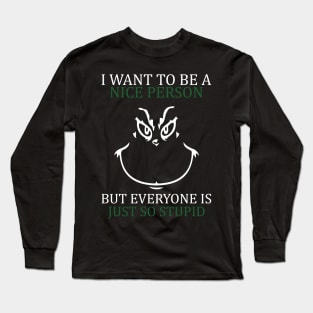 i want to be a nice person but everyone is so stupid Long Sleeve T-Shirt